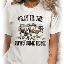 Pray Till the Cows Come Home Tee